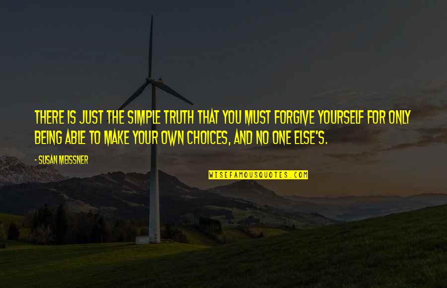 The Truth Is Simple Quotes By Susan Meissner: There is just the simple truth that you The Truth Is Simple Quotes By Susan Meissner: There is just the simple truth that you