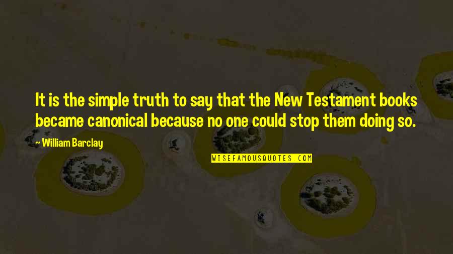 The Truth Is Simple Quotes By William Barclay: It is the simple truth to say that The Truth Is Simple Quotes By William Barclay: It is the simple truth to say that