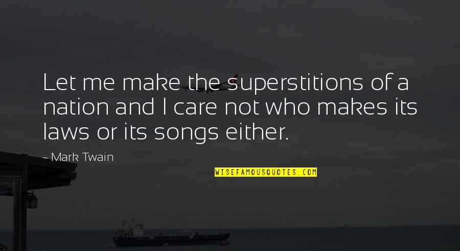 The Truth Lies Somewhere In Between Quotes By Mark Twain: Let me make the superstitions of a nation