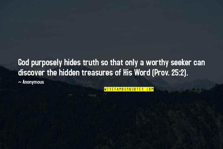 The Truth Of God Quotes By Anonymous: God purposely hides truth so that only a