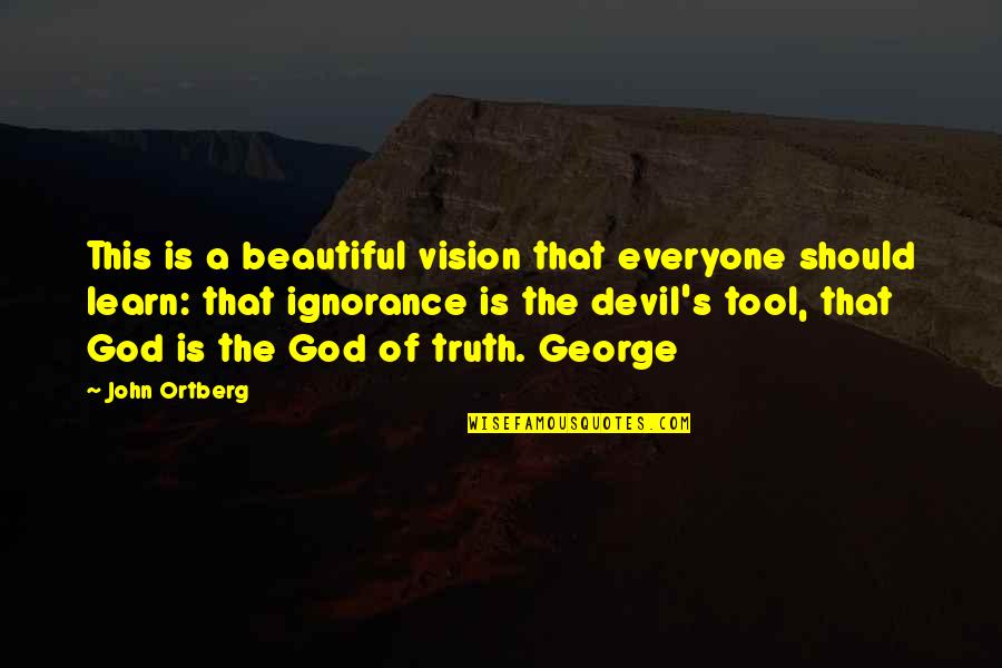 The Truth Of God Quotes By John Ortberg: This is a beautiful vision that everyone should