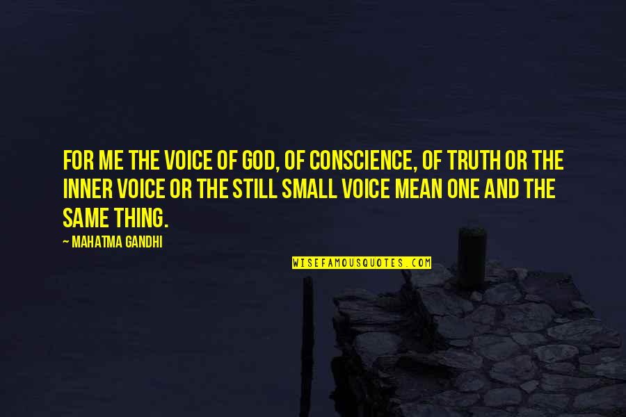 The Truth Of God Quotes By Mahatma Gandhi: For me the Voice of God, of Conscience,