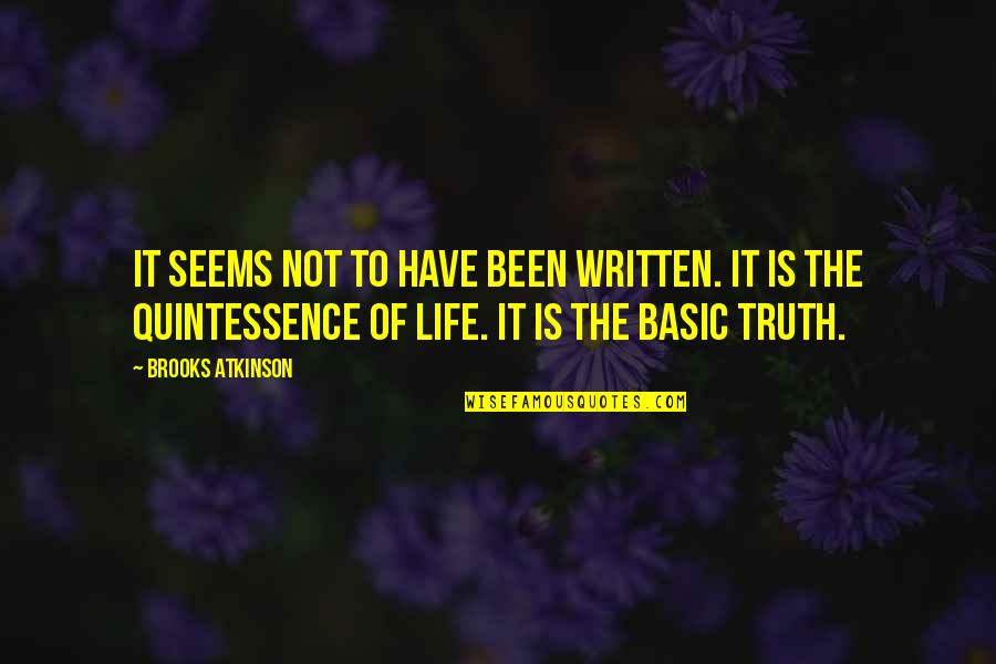 The Truth Of Life Quotes By Brooks Atkinson: It seems not to have been written. It The Truth Of Life Quotes By Brooks Atkinson: It seems not to have been written. It