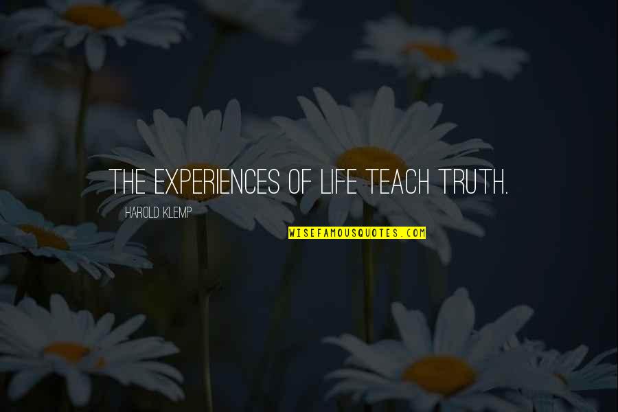 The Truth Of Life Quotes By Harold Klemp: The experiences of life teach truth. The Truth Of Life Quotes By Harold Klemp: The experiences of life teach truth.