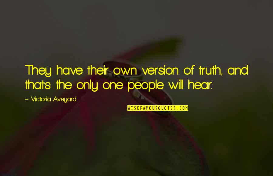 The Truth Of Life Quotes By Victoria Aveyard: They have their own version of truth, and