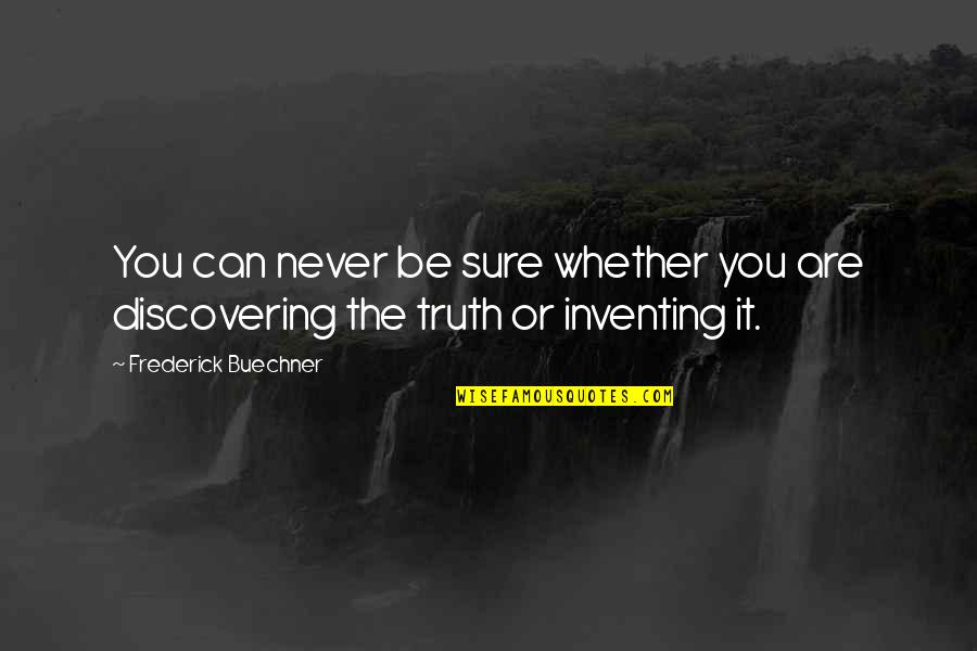 The Truth Quotes By Frederick Buechner: You can never be sure whether you are