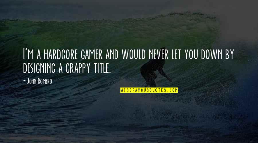 The Truth Shall Set You Free Quote Quotes By John Romero: I'm a hardcore gamer and would never let