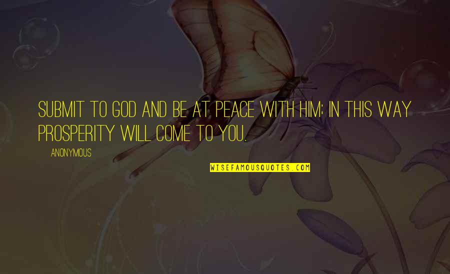 The Truth Will Come Out Quotes By Anonymous: Submit to God and be at peace with