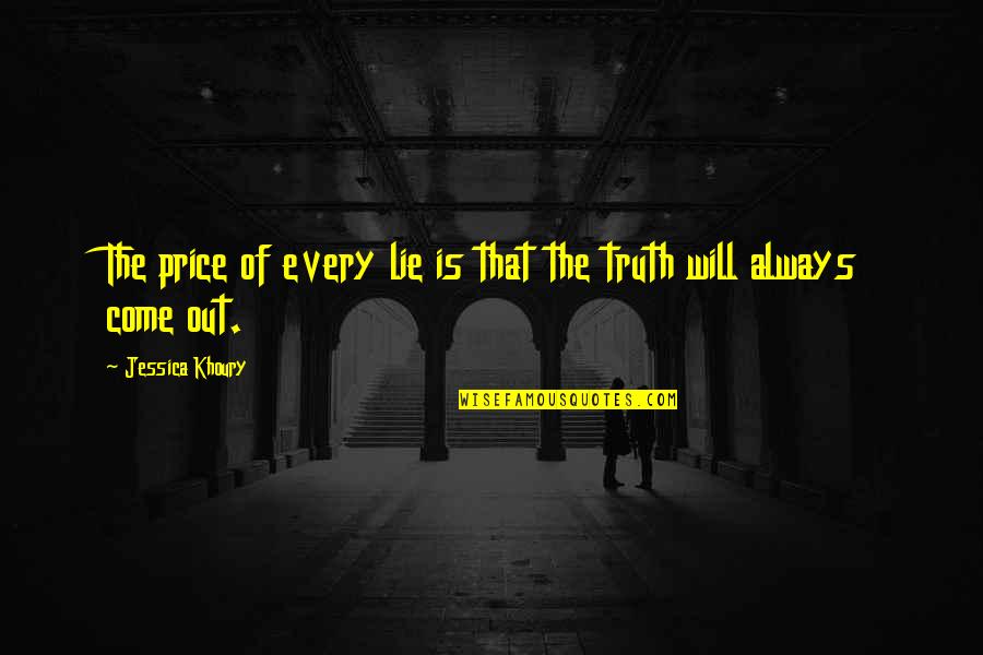The Truth Will Come Out Quotes By Jessica Khoury: The price of every lie is that the
