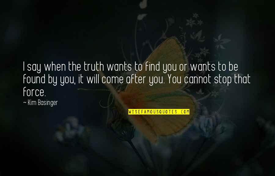 The Truth Will Come Out Quotes By Kim Basinger: I say when the truth wants to find