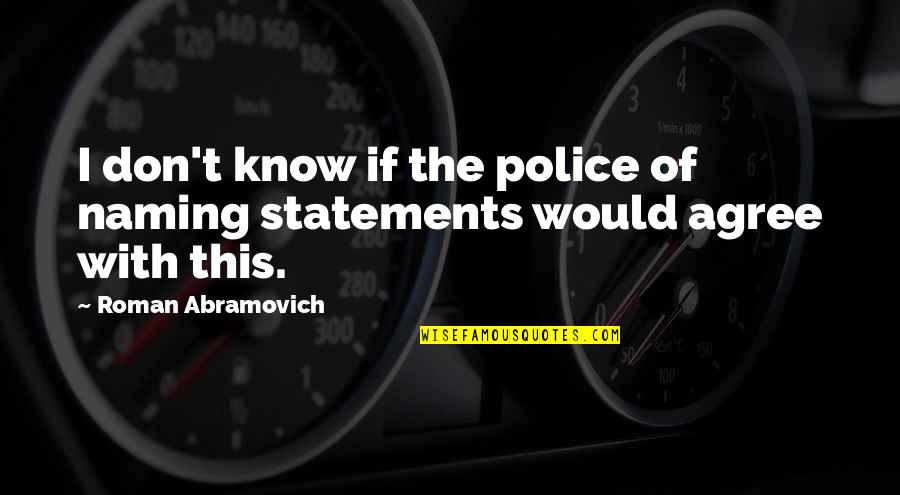 The Trylle Trilogy Quotes By Roman Abramovich: I don't know if the police of naming The Trylle Trilogy Quotes By Roman Abramovich: I don't know if the police of naming