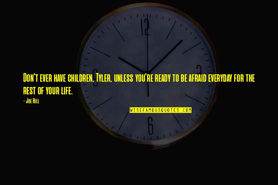 The Tulsa Race Riots Quotes By Joe Hill: Don't ever have children, Tyler, unless you're ready The Tulsa Race Riots Quotes By Joe Hill: Don't ever have children, Tyler, unless you're ready