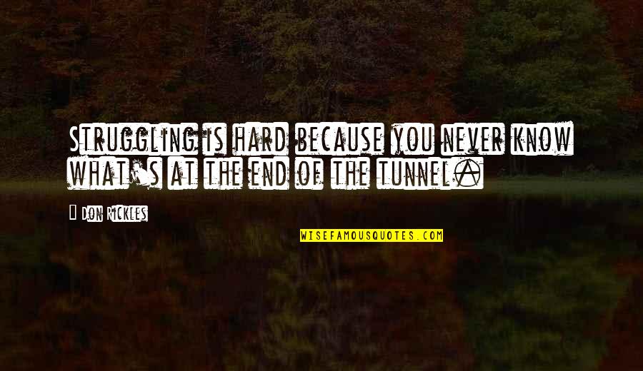The Tunnel Quotes By Don Rickles: Struggling is hard because you never know what's