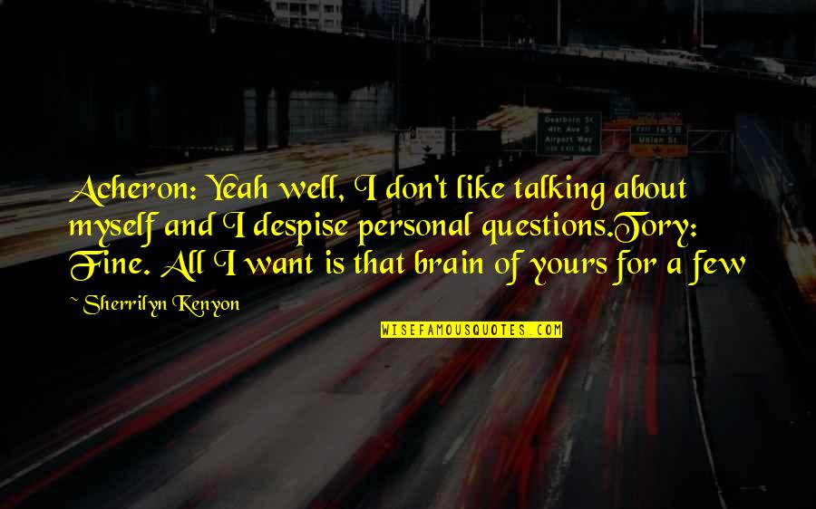 The Tunnel Sabato Quotes By Sherrilyn Kenyon: Acheron: Yeah well, I don't like talking about