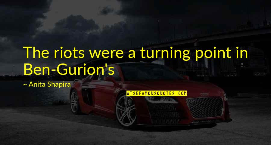 The Turning Point Quotes By Anita Shapira: The riots were a turning point in Ben-Gurion's