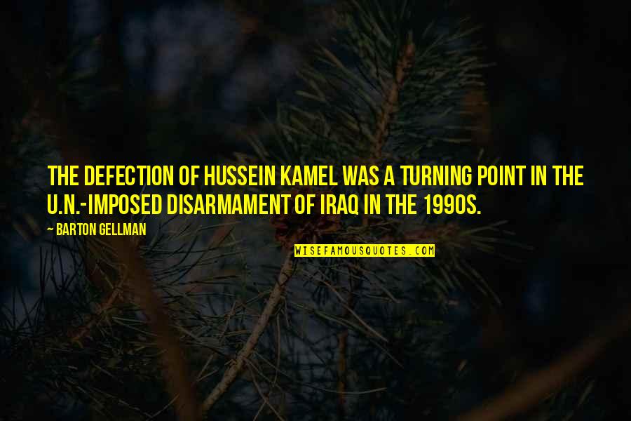 The Turning Point Quotes By Barton Gellman: The defection of Hussein Kamel was a turning The Turning Point Quotes By Barton Gellman: The defection of Hussein Kamel was a turning