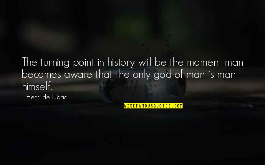 The Turning Point Quotes By Henri De Lubac: The turning point in history will be the The Turning Point Quotes By Henri De Lubac: The turning point in history will be the