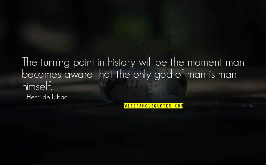 The Turning Point Quotes By Henri De Lubac: The turning point in history will be the