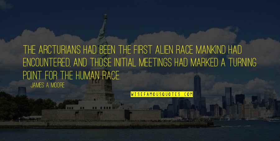 The Turning Point Quotes By James A. Moore: The Arcturians had been the first alien race The Turning Point Quotes By James A. Moore: The Arcturians had been the first alien race