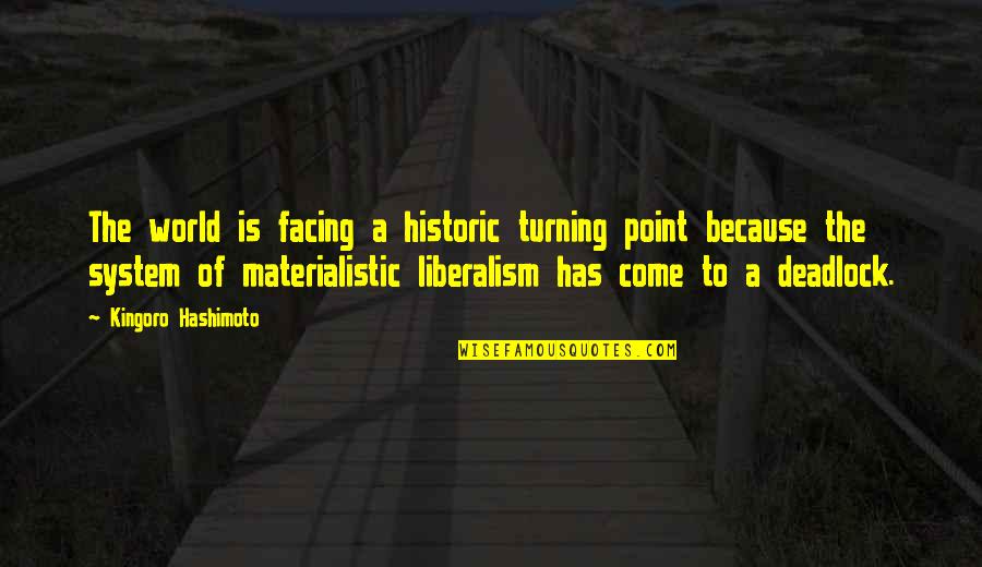 The Turning Point Quotes By Kingoro Hashimoto: The world is facing a historic turning point The Turning Point Quotes By Kingoro Hashimoto: The world is facing a historic turning point