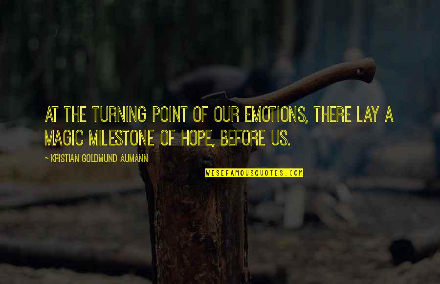 The Turning Point Quotes By Kristian Goldmund Aumann: At the turning point of our emotions, there The Turning Point Quotes By Kristian Goldmund Aumann: At the turning point of our emotions, there