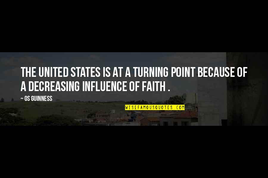 The Turning Point Quotes By Os Guinness: The United States is at a turning point