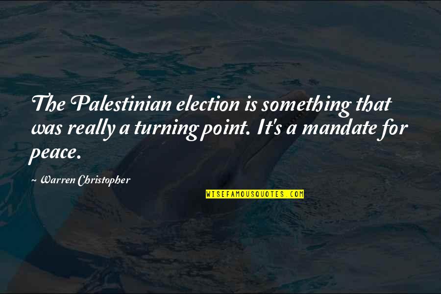 The Turning Point Quotes By Warren Christopher: The Palestinian election is something that was really