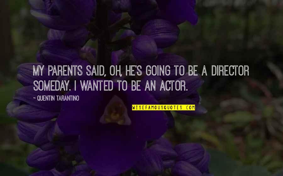 The Tv Show Friends Quotes By Quentin Tarantino: My parents said, Oh, he's going to be