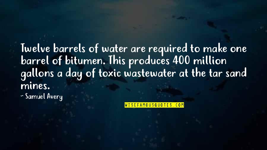 The Twelve Quotes By Samuel Avery: Twelve barrels of water are required to make