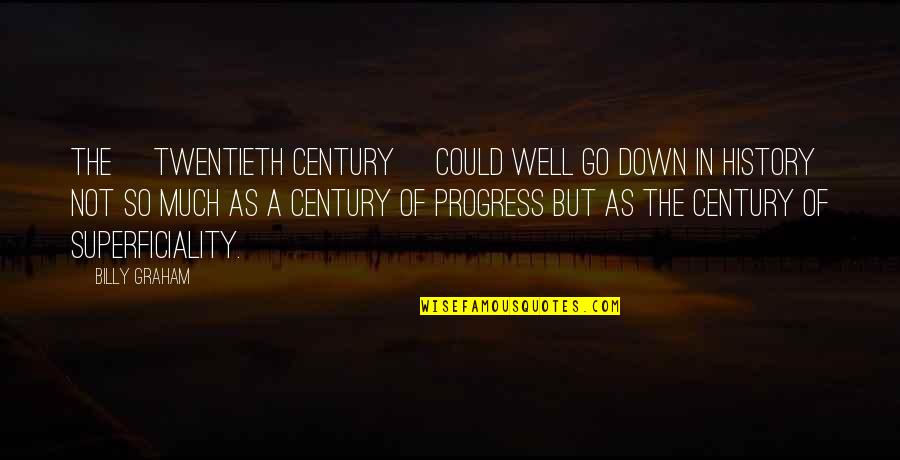 The Twentieth Century Quotes By Billy Graham: The [twentieth century] could well go down in