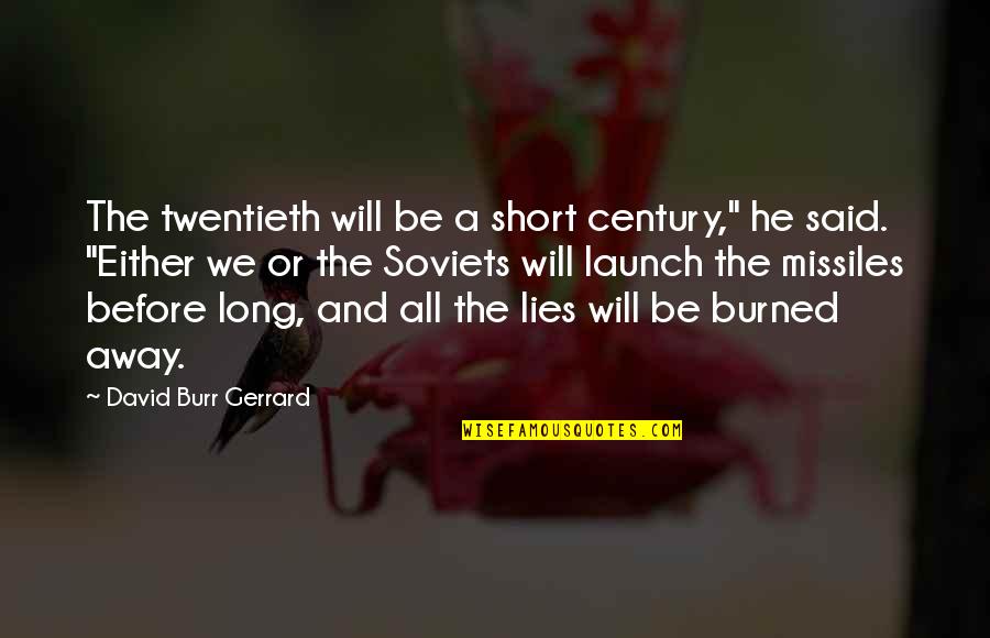 The Twentieth Century Quotes By David Burr Gerrard: The twentieth will be a short century," he