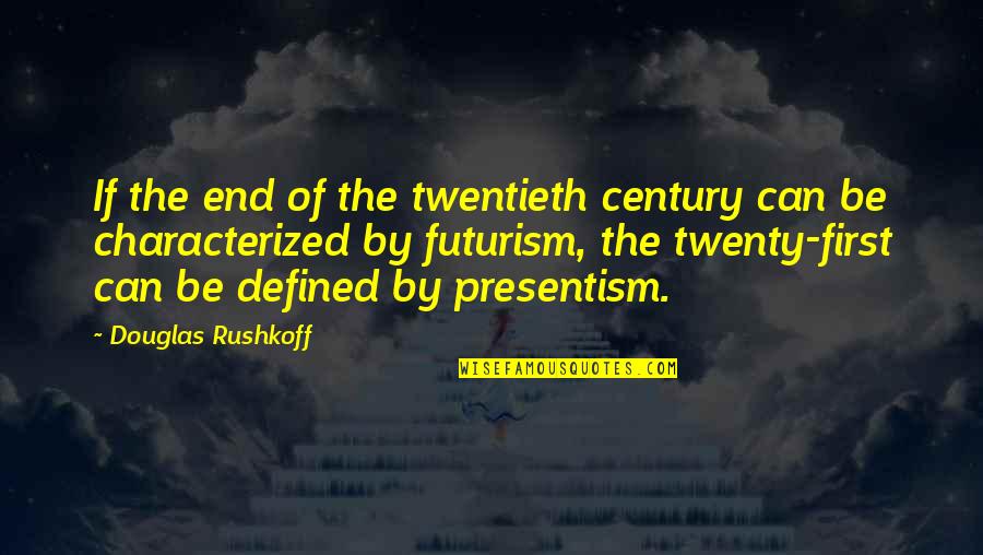 The Twentieth Century Quotes By Douglas Rushkoff: If the end of the twentieth century can
