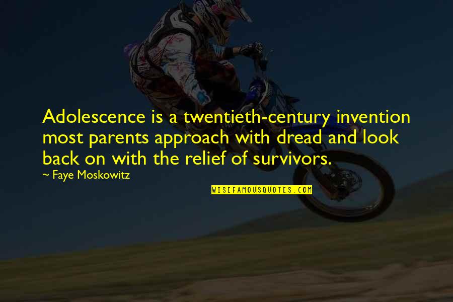 The Twentieth Century Quotes By Faye Moskowitz: Adolescence is a twentieth-century invention most parents approach