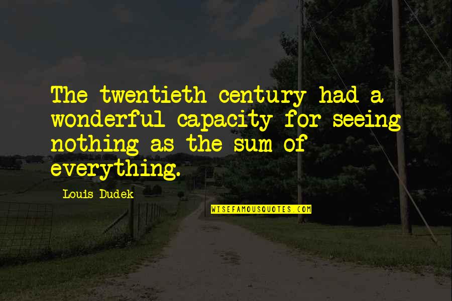 The Twentieth Century Quotes By Louis Dudek: The twentieth century had a wonderful capacity for