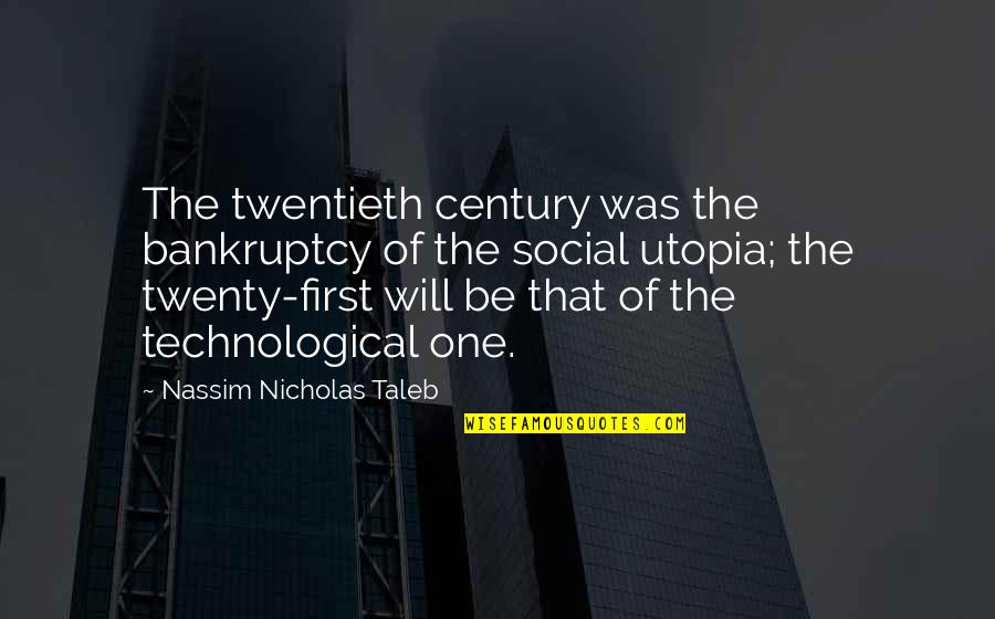 The Twentieth Century Quotes By Nassim Nicholas Taleb: The twentieth century was the bankruptcy of the