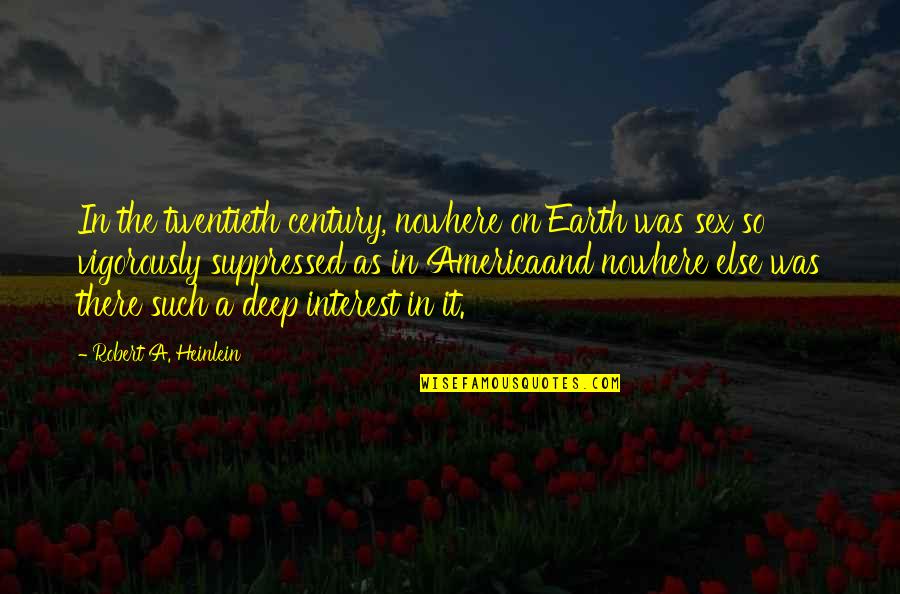 The Twentieth Century Quotes By Robert A. Heinlein: In the twentieth century, nowhere on Earth was