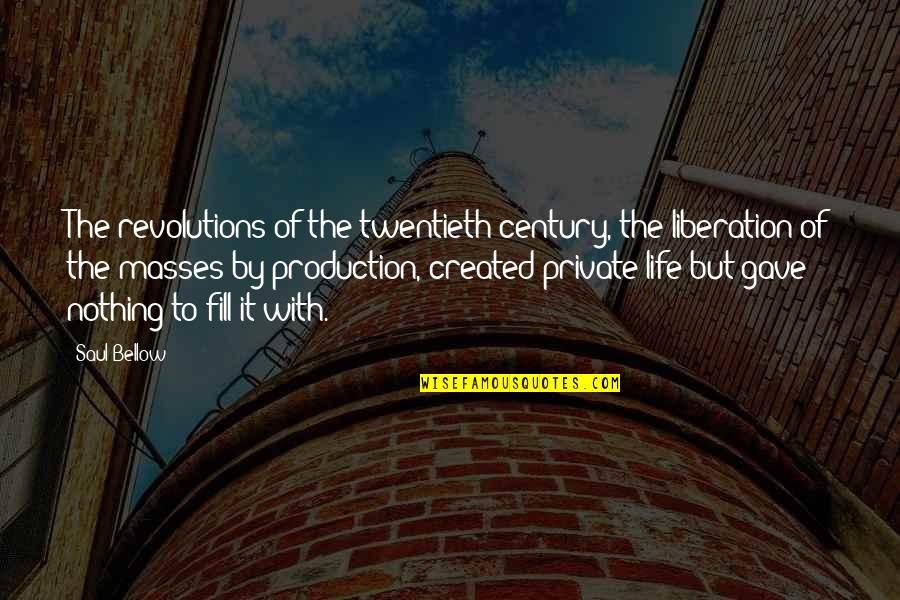 The Twentieth Century Quotes By Saul Bellow: The revolutions of the twentieth century, the liberation