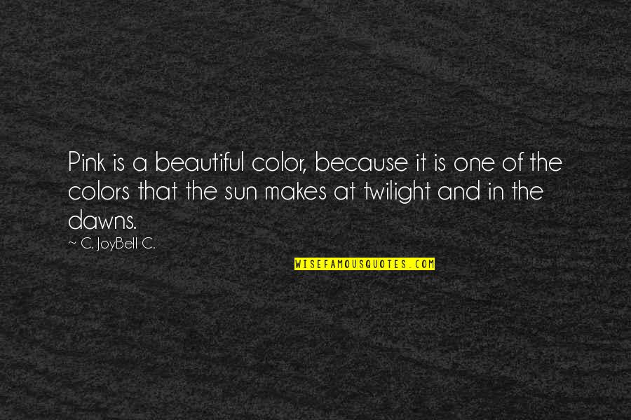 The Twilight Quotes By C. JoyBell C.: Pink is a beautiful color, because it is