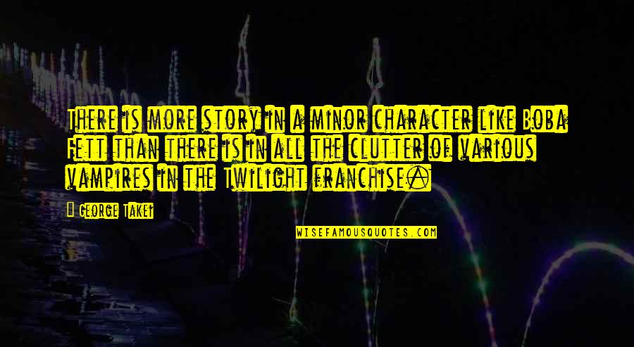 The Twilight Quotes By George Takei: There is more story in a minor character