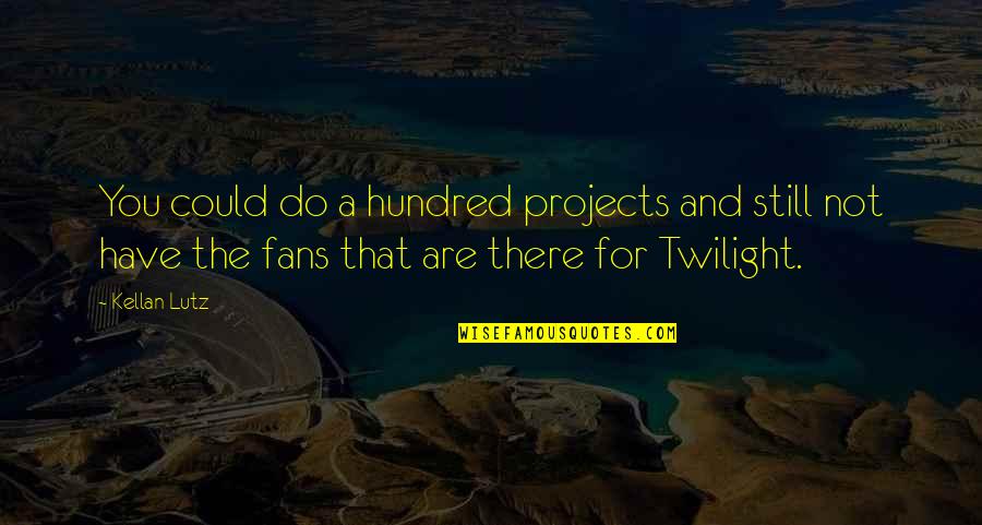 The Twilight Quotes By Kellan Lutz: You could do a hundred projects and still