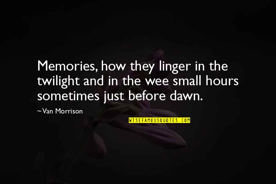 The Twilight Quotes By Van Morrison: Memories, how they linger in the twilight and