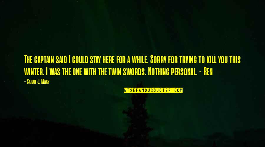 The Twin Quotes By Sarah J. Maas: The captain said I could stay here for The Twin Quotes By Sarah J. Maas: The captain said I could stay here for