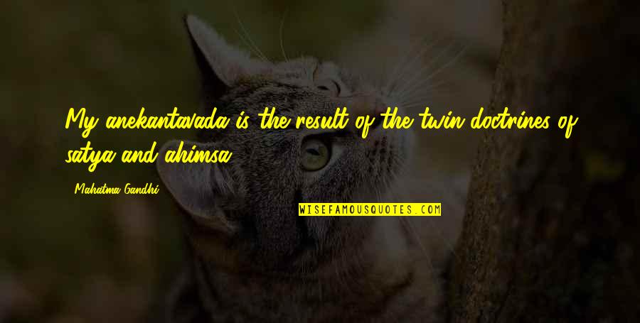 The Twins Quotes By Mahatma Gandhi: My anekantavada is the result of the twin