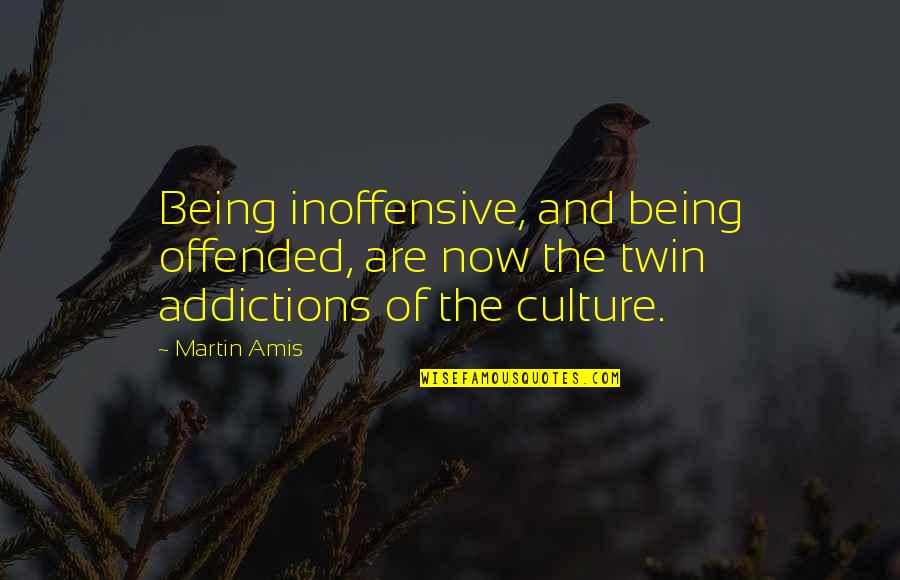 The Twins Quotes By Martin Amis: Being inoffensive, and being offended, are now the