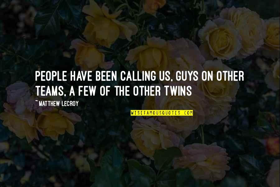 The Twins Quotes By Matthew LeCroy: People have been calling us, guys on other