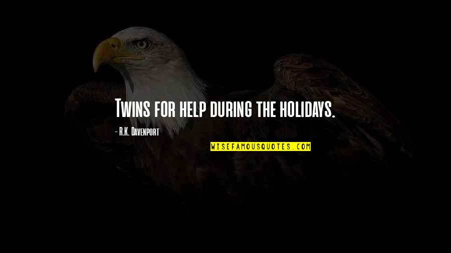 The Twins Quotes By R.K. Davenport: Twins for help during the holidays.