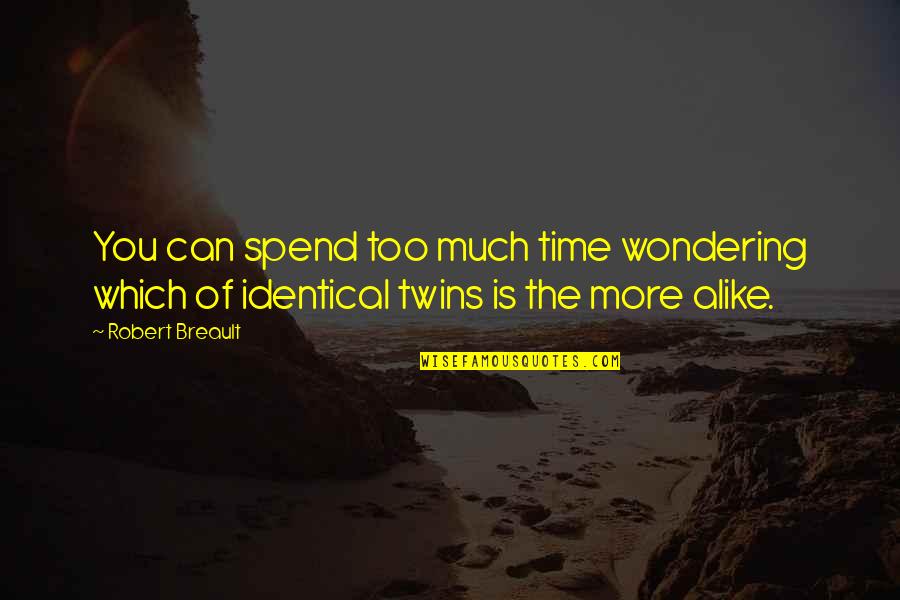 The Twins Quotes By Robert Breault: You can spend too much time wondering which