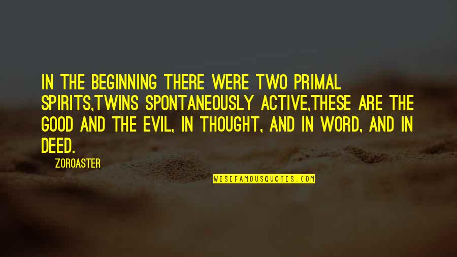 The Twins Quotes By Zoroaster: In the beginning there were two primal spirits,Twins