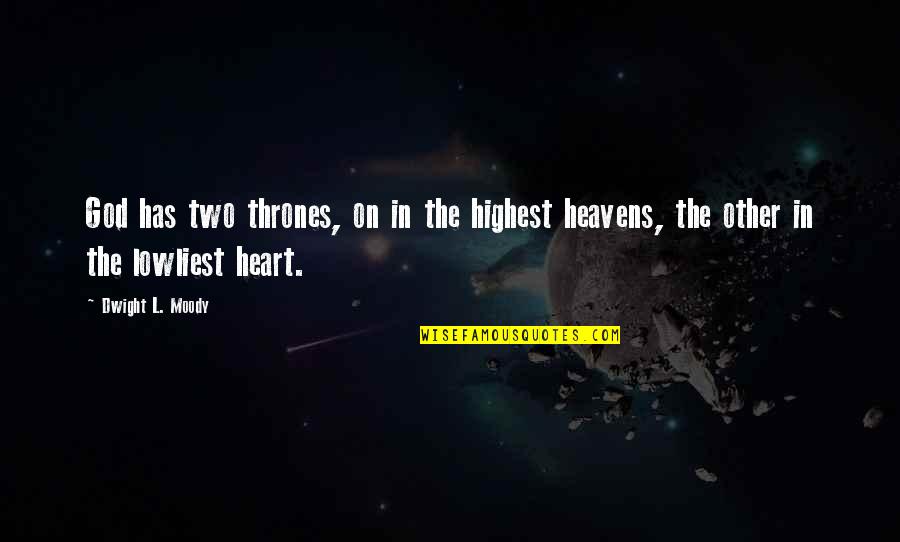 The Two Thrones Quotes By Dwight L. Moody: God has two thrones, on in the highest