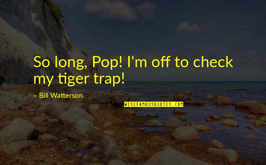 The Two Tower Quotes By Bill Watterson: So long, Pop! I'm off to check my